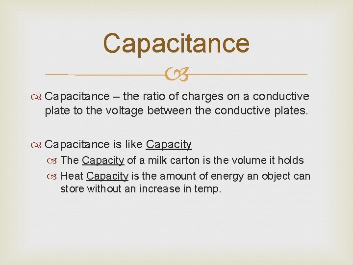 Capacitance – the ratio of charges on a conductive plate to the voltage between