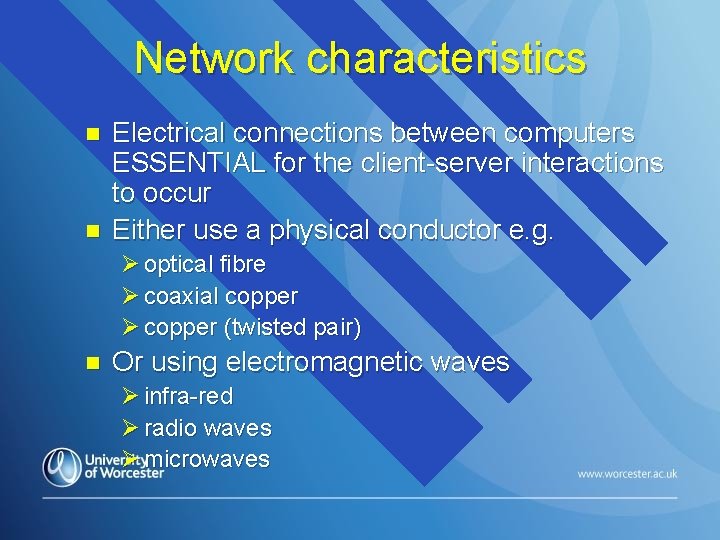 Network characteristics n n Electrical connections between computers ESSENTIAL for the client-server interactions to