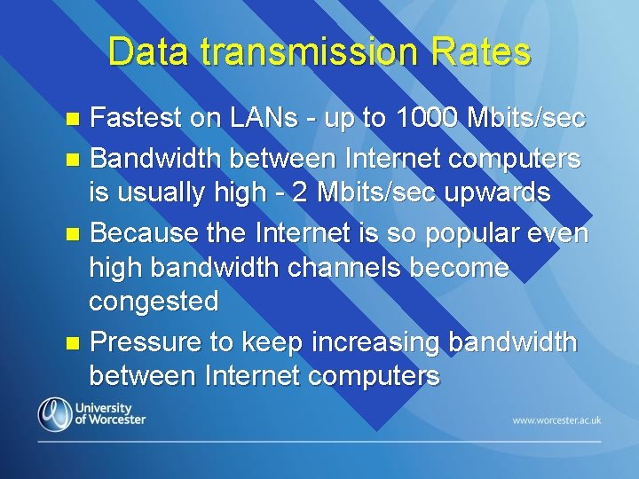 Data transmission Rates Fastest on LANs - up to 1000 Mbits/sec n Bandwidth between