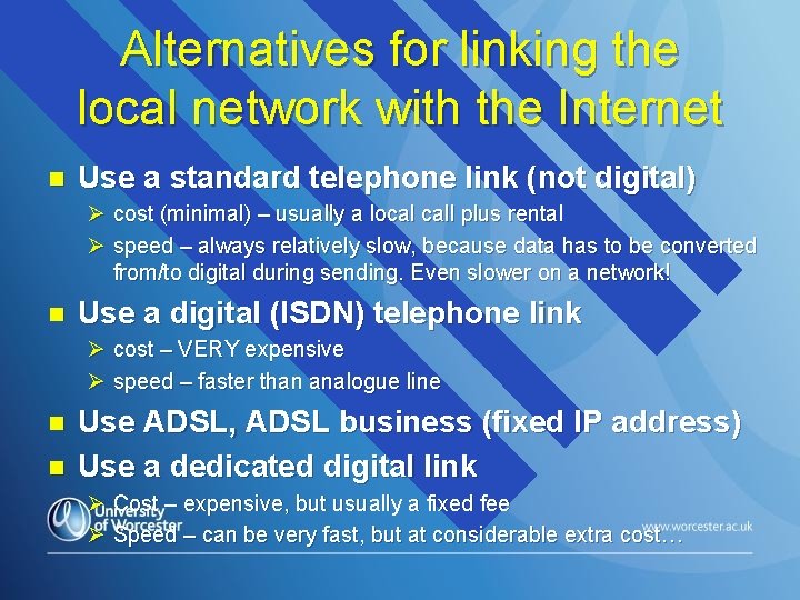 Alternatives for linking the local network with the Internet n Use a standard telephone