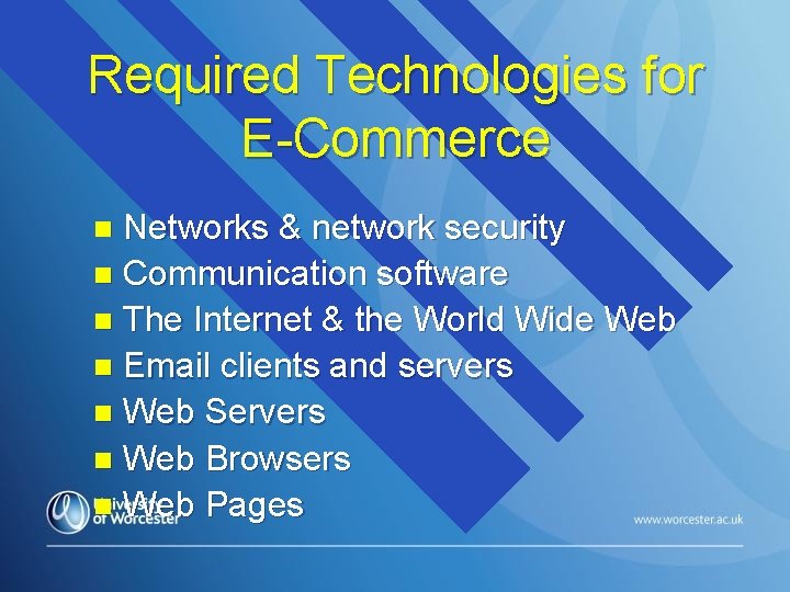 Required Technologies for E-Commerce Networks & network security n Communication software n The Internet
