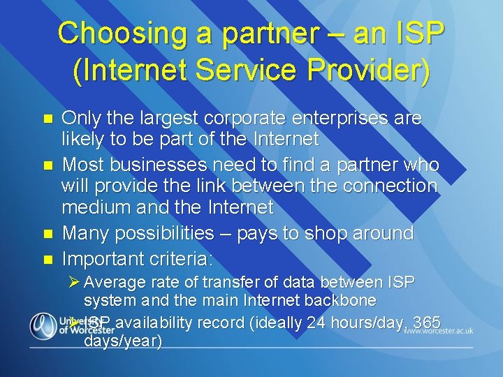 Choosing a partner – an ISP (Internet Service Provider) n n Only the largest