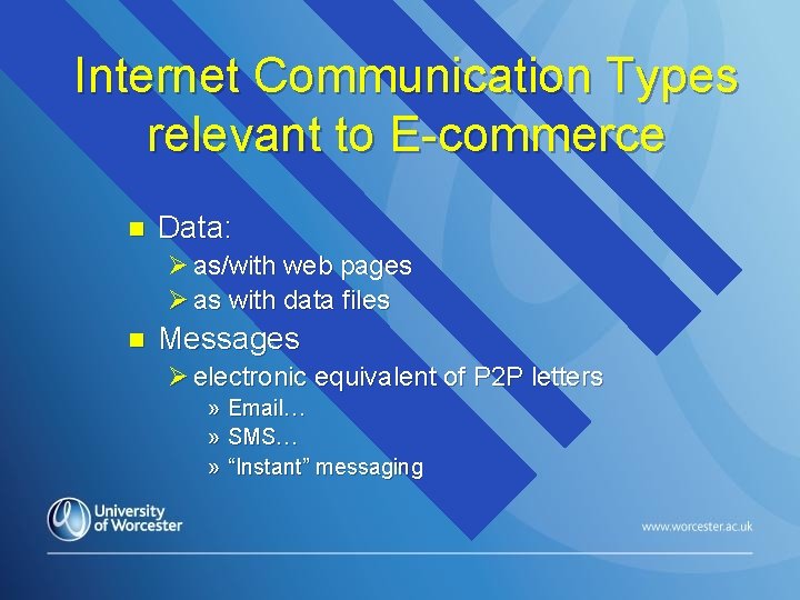 Internet Communication Types relevant to E-commerce n Data: Ø as/with web pages Ø as