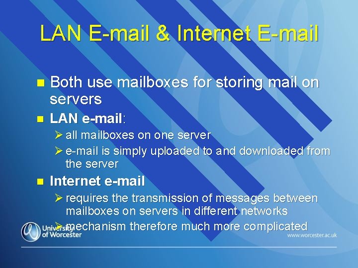 LAN E-mail & Internet E-mail n Both use mailboxes for storing mail on servers