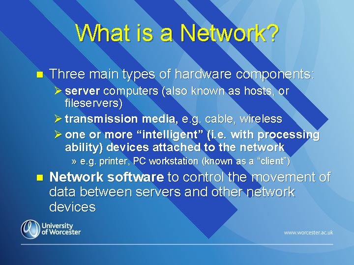 What is a Network? n Three main types of hardware components: Ø server computers