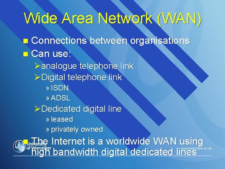 Wide Area Network (WAN) Connections between organisations n Can use: n Øanalogue telephone link