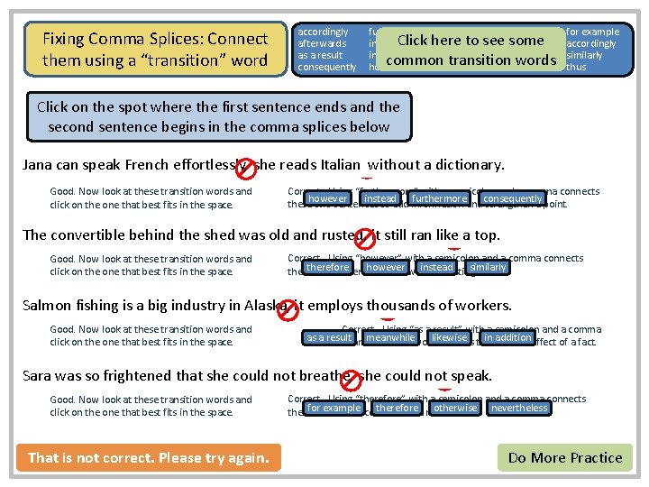 Fixing Comma Splices: Connect them using a “transition” word accordingly afterwards as a result