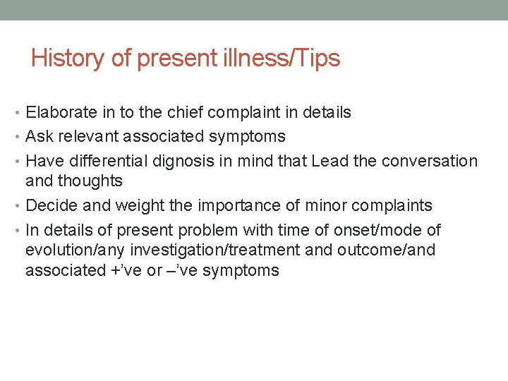 History of present illness/Tips • Elaborate in to the chief complaint in details •