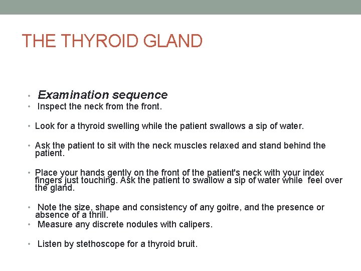 THE THYROID GLAND • Examination sequence • Inspect the neck from the front. •