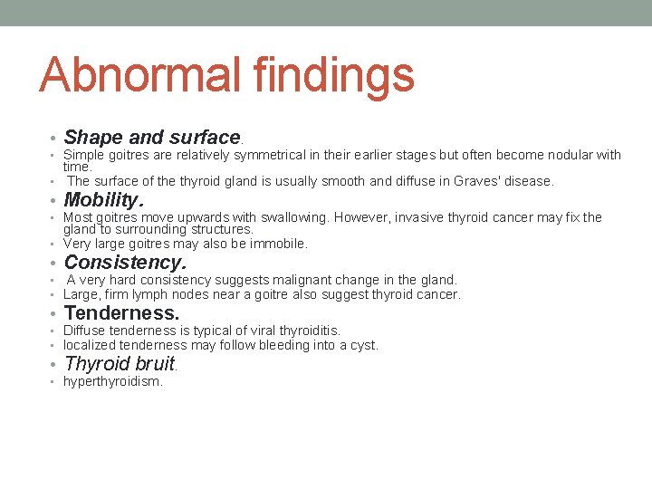 Abnormal findings • Shape and surface. • Simple goitres are relatively symmetrical in their
