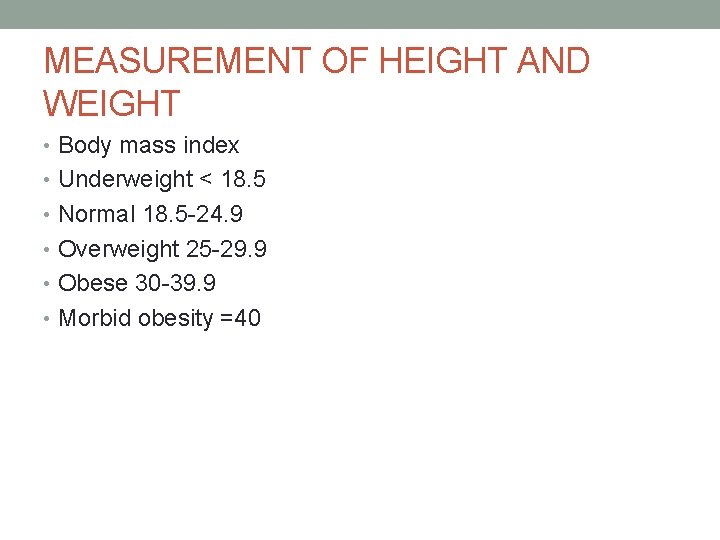 MEASUREMENT OF HEIGHT AND WEIGHT • Body mass index • Underweight < 18. 5