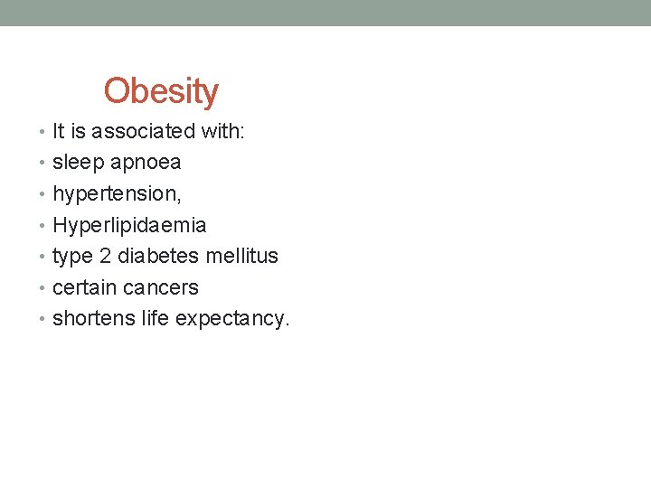 Obesity • It is associated with: • sleep apnoea • hypertension, • Hyperlipidaemia •