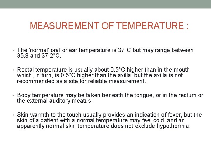MEASUREMENT OF TEMPERATURE : • The 'normal' oral or ear temperature is 37°C but