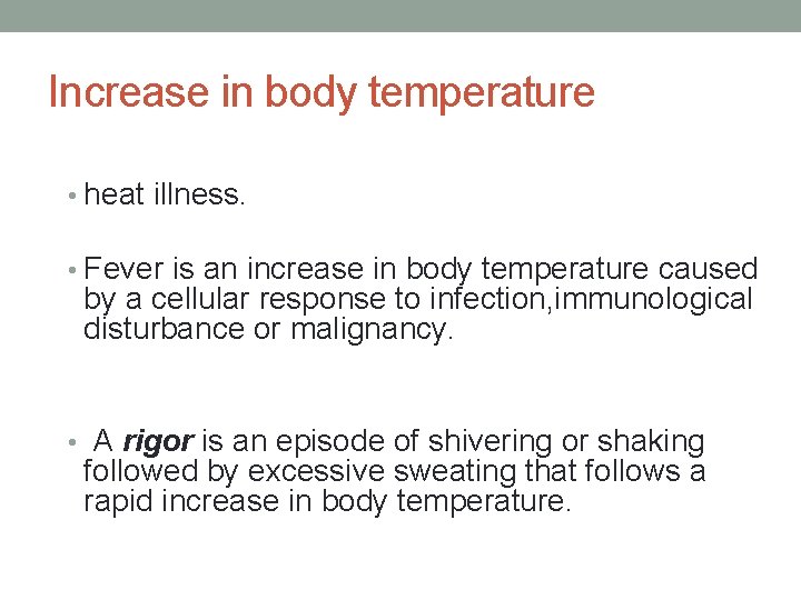 Increase in body temperature • heat illness. • Fever is an increase in body