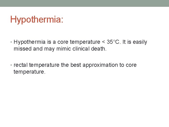 Hypothermia: • Hypothermia is a core temperature < 35°C. It is easily missed and