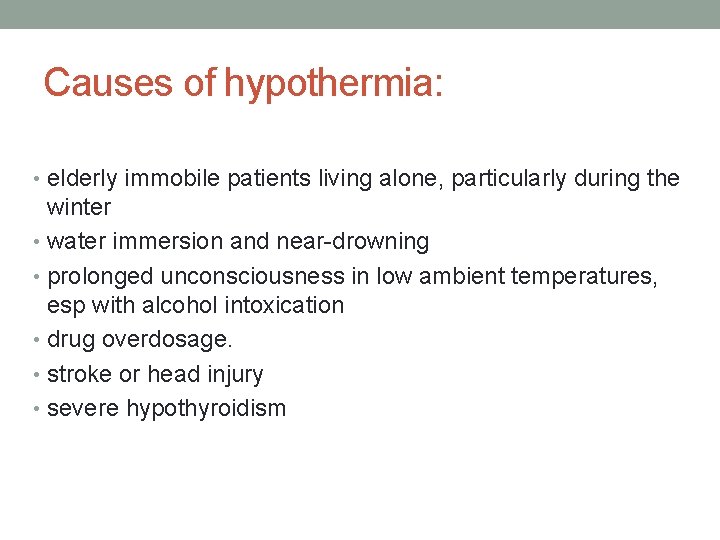 Causes of hypothermia: • elderly immobile patients living alone, particularly during the winter •
