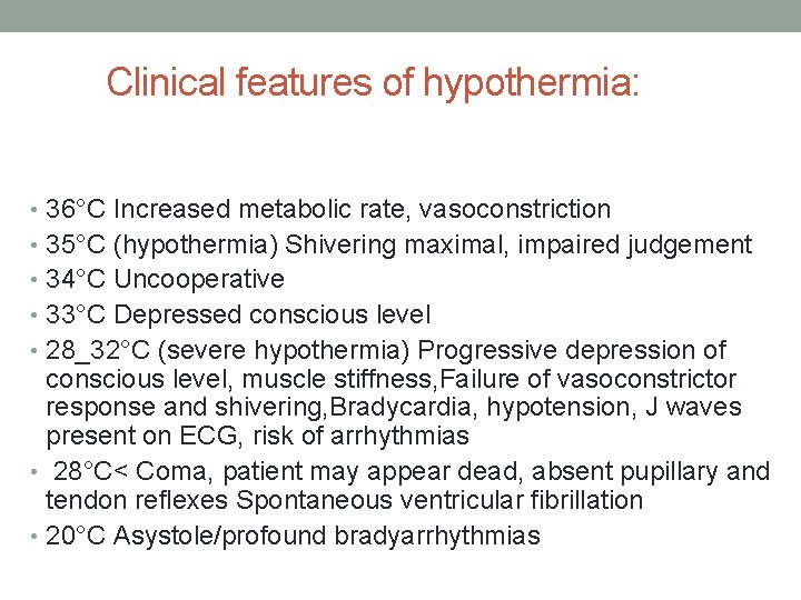 Clinical features of hypothermia: • 36°C Increased metabolic rate, vasoconstriction • 35°C (hypothermia) Shivering
