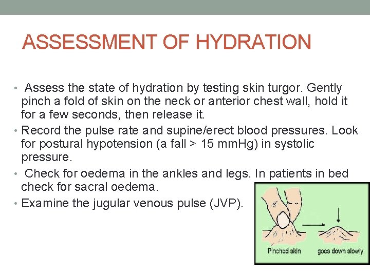 ASSESSMENT OF HYDRATION • Assess the state of hydration by testing skin turgor. Gently