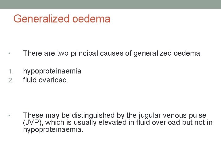 Generalized oedema • There are two principal causes of generalized oedema: 1. 2. hypoproteinaemia