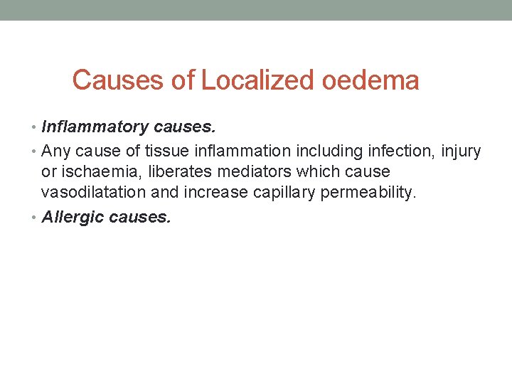 Causes of Localized oedema • Inflammatory causes. • Any cause of tissue inflammation including