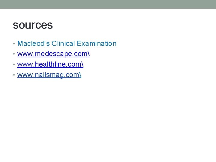 sources • Macleod’s Clinical Examination • www. medescape. com • www. healthline. com •