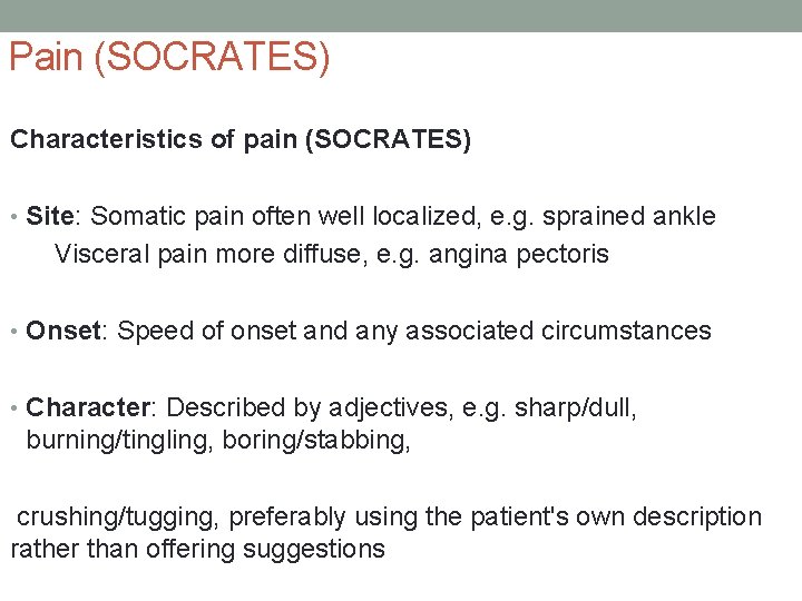 Pain (SOCRATES) Characteristics of pain (SOCRATES) • Site: Somatic pain often well localized, e.