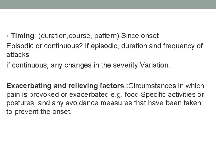  • Timing: (duration, course, pattern) Since onset Episodic or continuous? If episodic, duration