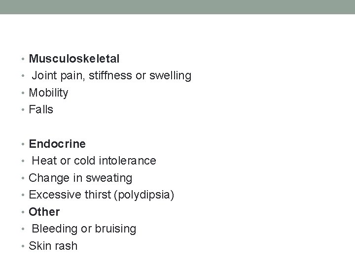  • Musculoskeletal • Joint pain, stiffness or swelling • Mobility • Falls •