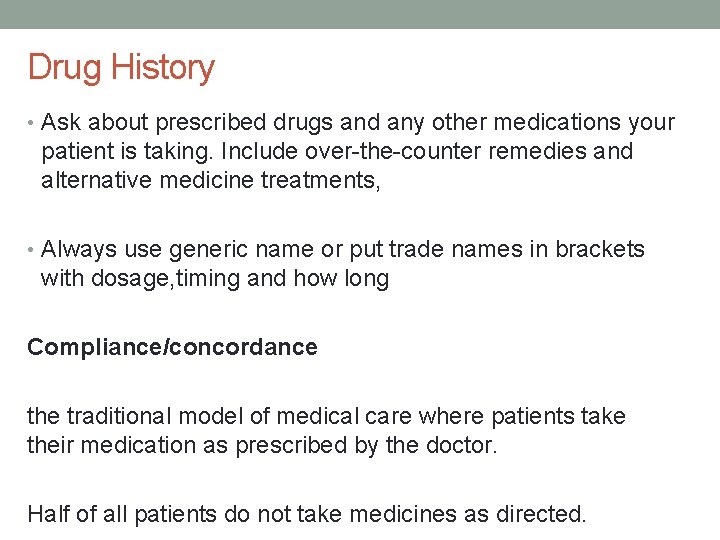 Drug History • Ask about prescribed drugs and any other medications your patient is