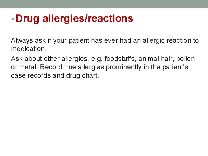  • Drug allergies/reactions Always ask if your patient has ever had an allergic