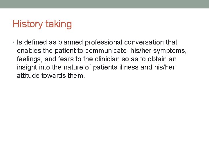 History taking • Is defined as planned professional conversation that enables the patient to