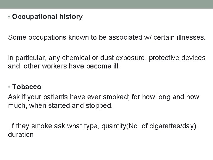  • Occupational history Some occupations known to be associated w/ certain illnesses. in
