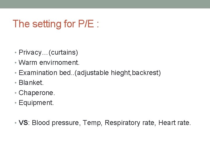 The setting for P/E : • Privacy…(curtains) • Warm envirnoment. • Examination bed. .