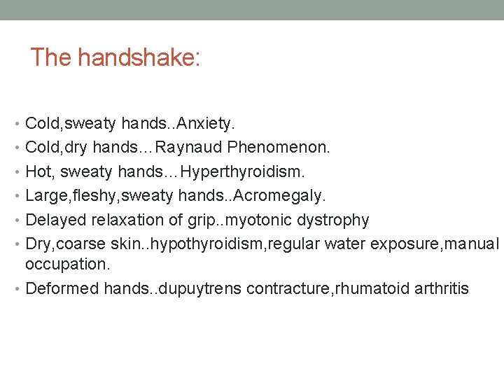 The handshake: • Cold, sweaty hands. . Anxiety. • Cold, dry hands…Raynaud Phenomenon. •