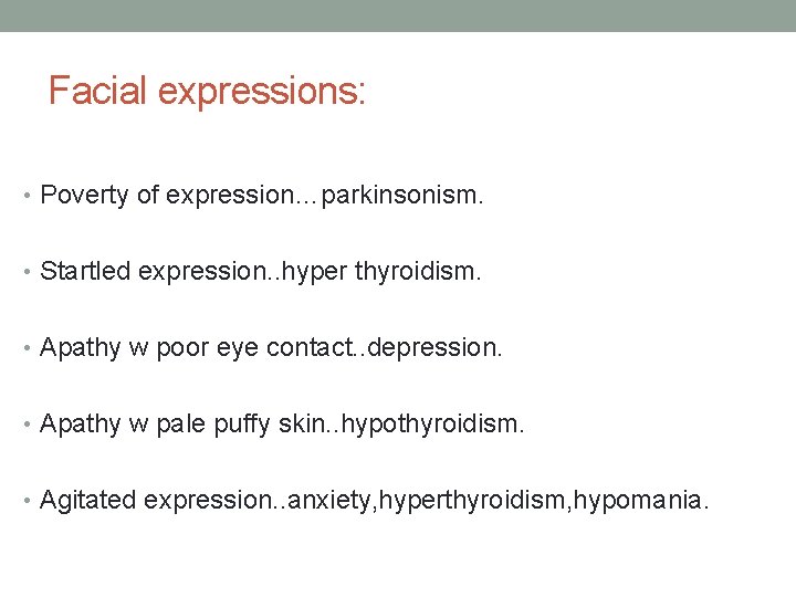 Facial expressions: • Poverty of expression…parkinsonism. • Startled expression. . hyper thyroidism. • Apathy