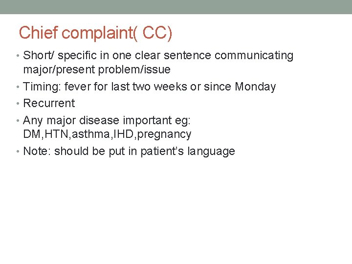 Chief complaint( CC) • Short/ specific in one clear sentence communicating major/present problem/issue •