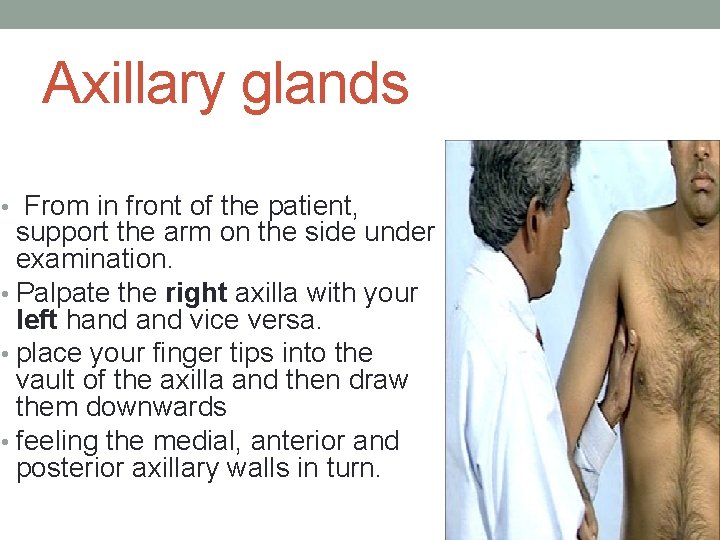 Axillary glands • From in front of the patient, support the arm on the