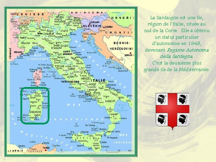 La Sardaigne est une île, région de l’Italie, située au sud de la Corse.