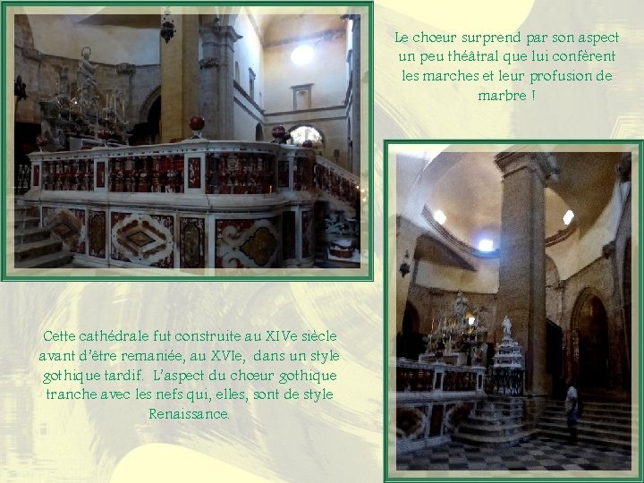 Le chœur surprend par son aspect un peu théâtral que lui confèrent les marches