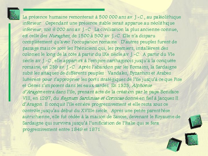 La présence humaine remonterait à 500 000 ans av. J. -C. , au paléolithique