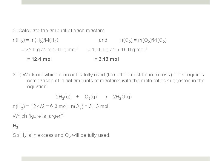 Limiting Reactant Calculations 2. Calculate the amount of each reactant. n(H 2) = m(H