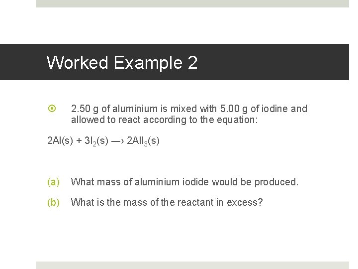 Worked Example 2 2. 50 g of aluminium is mixed with 5. 00 g