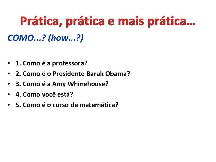 Prática, prática e mais prática… COMO. . . ? (how. . . ? )