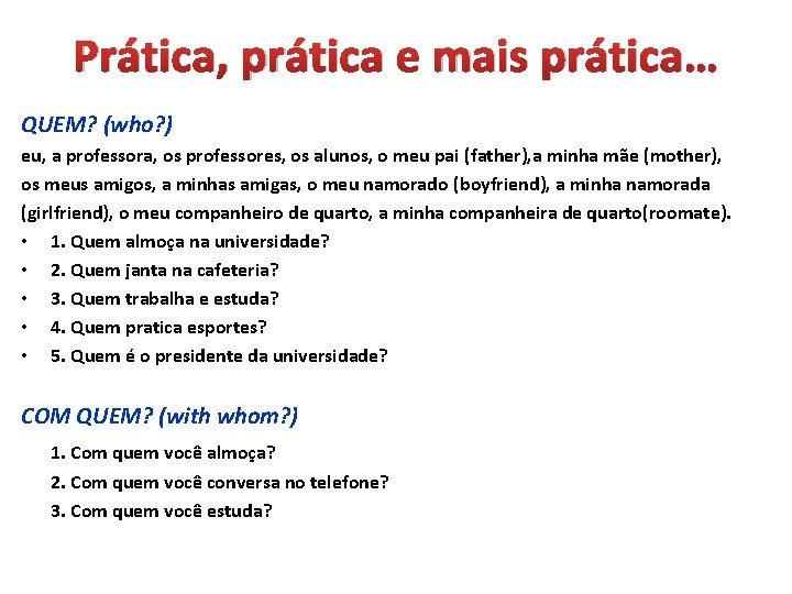 Prática, prática e mais prática… QUEM? (who? ) eu, a professora, os professores, os