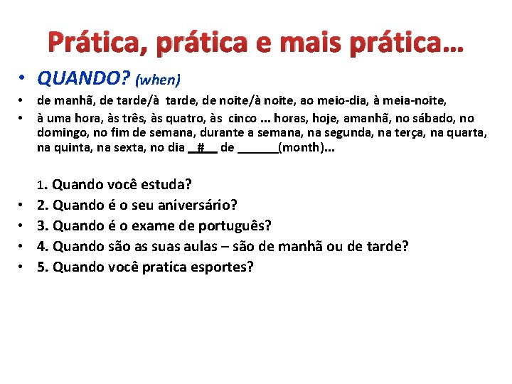 Prática, prática e mais prática… • QUANDO? (when) • • de manhã, de tarde/à