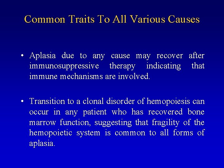 Common Traits To All Various Causes • Aplasia due to any cause may recover