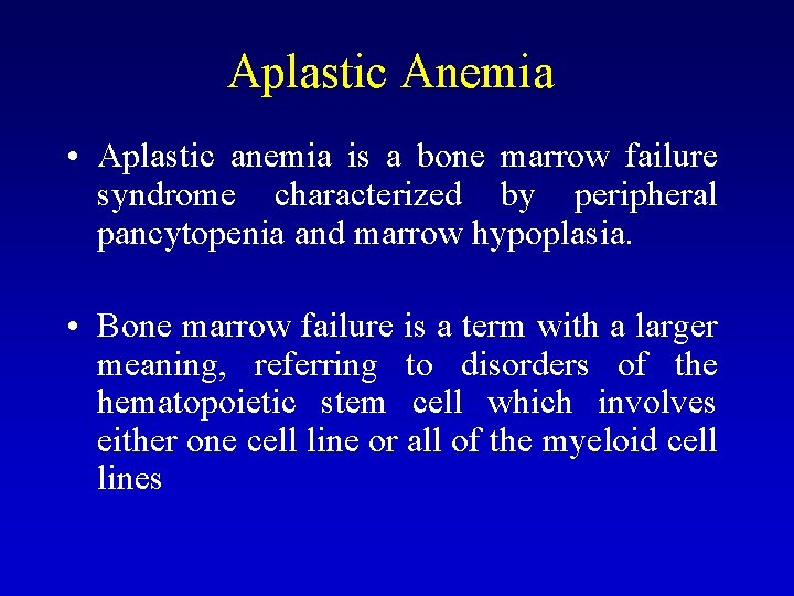 Aplastic Anemia • Aplastic anemia is a bone marrow failure syndrome characterized by peripheral