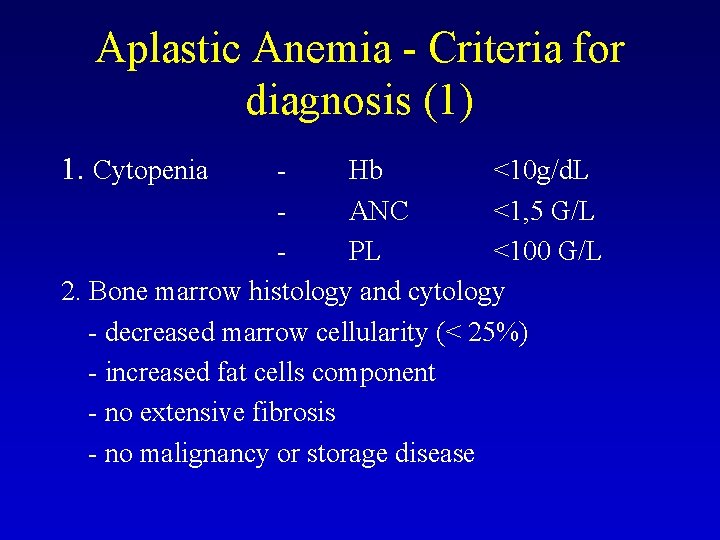 Aplastic Anemia - Criteria for diagnosis (1) 1. Cytopenia Hb <10 g/d. L ANC