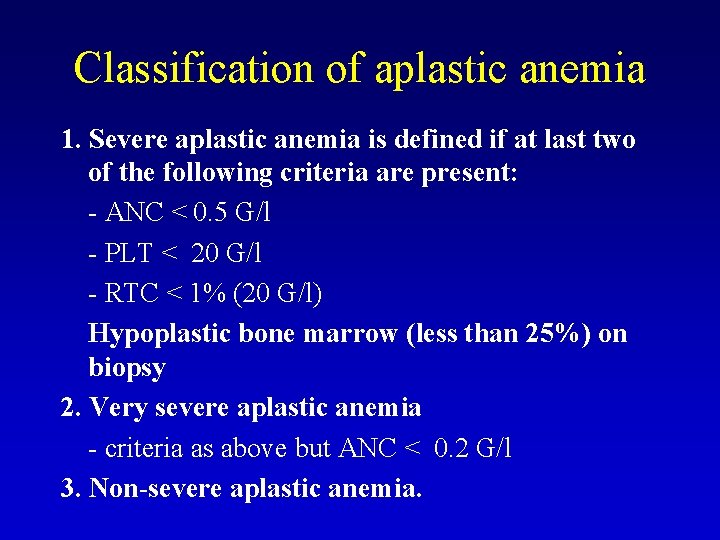 Classification of aplastic anemia 1. Severe aplastic anemia is defined if at last two