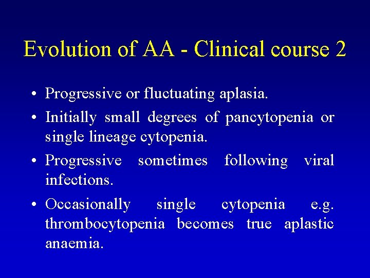 Evolution of AA - Clinical course 2 • Progressive or fluctuating aplasia. • Initially